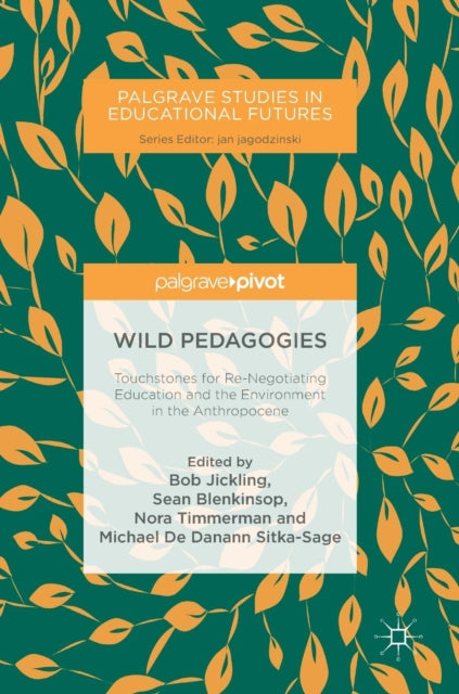 Wild Pedagogies: Touchstones for Re-Negotiating Education and the Environment in the Anthropocene