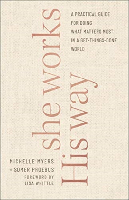 She Works His Way: A Practical Guide for Doing What Matters Most in a Get-Things-Done World