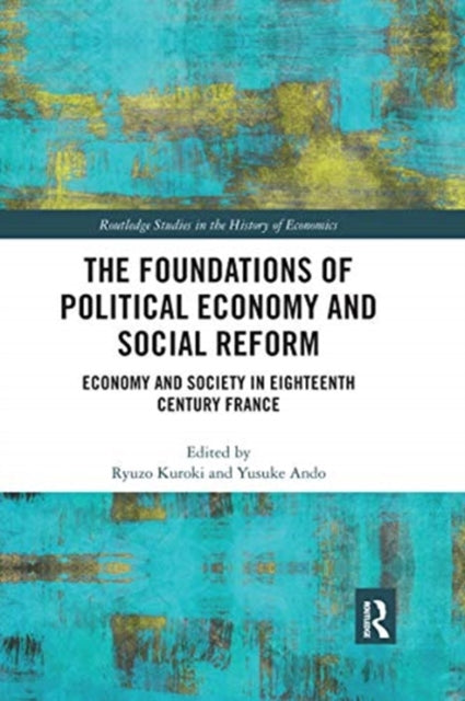 Foundations of Political Economy and Social Reform: Economy and Society in Eighteenth Century France