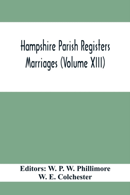 Hampshire Parish Registers. Marriages (Volume XIII)