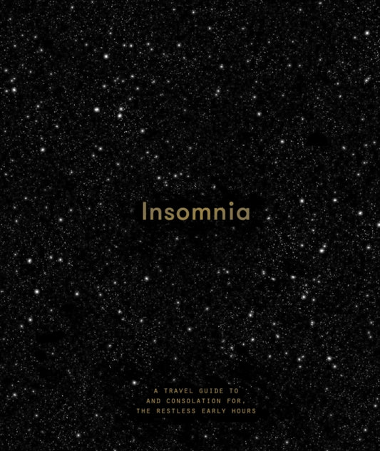 Insomnia: A Guide to and Consolation for the Restless Early Hours