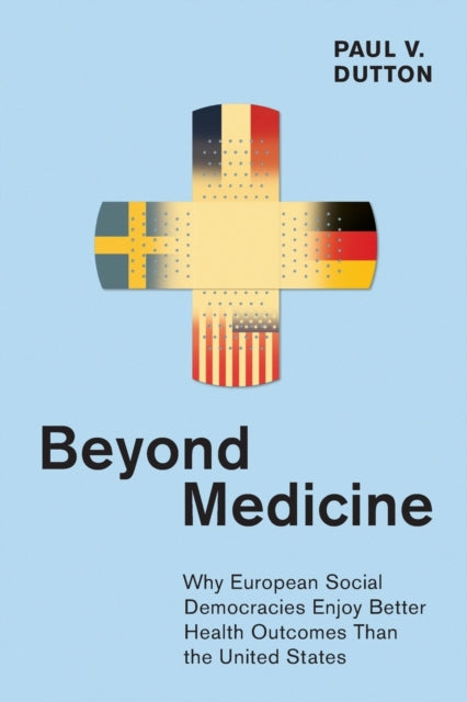 Beyond Medicine: Why European Social Democracies Enjoy Better Health Outcomes Than the United States