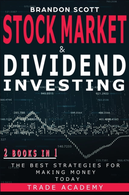 Stock Market & Dividend Investing: The Best Strategies for Making Money Today. ( 2 Books in 1)