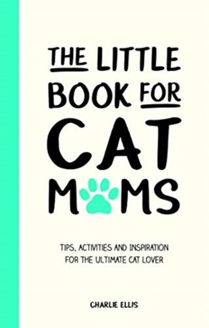 Little Book for Cat Mums: Tips, Activities and Inspiration for the Ultimate Cat Lover