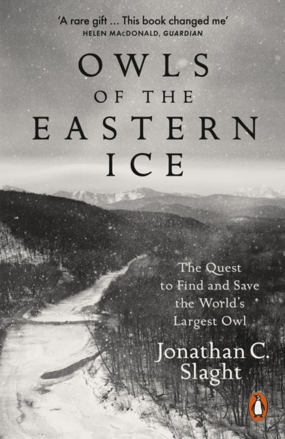 Owls of the Eastern Ice: The Quest to Find and Save the World's Largest Owl