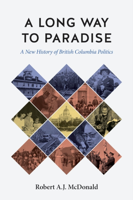 Long Way to Paradise: A New History of British Columbia Politics