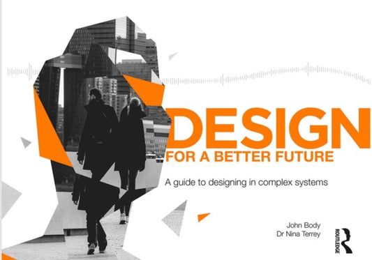 Design for a Better Future: A guide to designing in complex systems