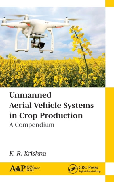 Unmanned Aerial Vehicle Systems in Crop Production: A Compendium