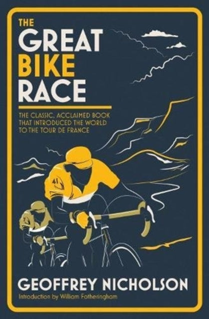 Great Bike Race: The Classic, Acclaimed Book That Introduced the World to the Tour De France