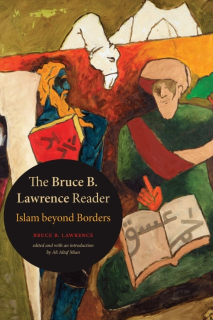 Bruce B. Lawrence Reader: Islam beyond Borders