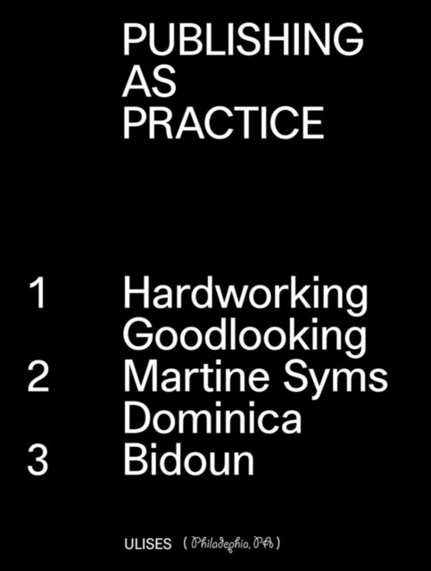 Publishing as Practice: Hardworking Goodlooking, Martine Syms/Dominica, Bidoun