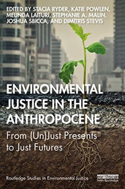 Environmental Justice in the Anthropocene: From (Un)Just Presents to Just Futures