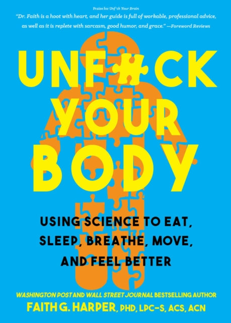 Unfuck Your Body: Using Science to Eat, Sleep, Breathe, Move