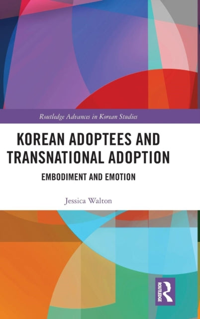 Korean Adoptees and Transnational Adoption: Embodiment and Emotion