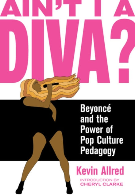 Ain't I A Diva?: Beyonce and the Power of Pop Culture Pedagogy