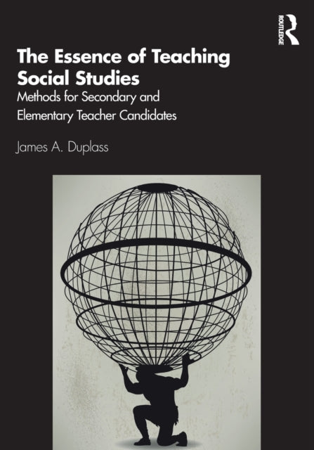 Essence of Teaching Social Studies: Methods for Secondary and Elementary Teacher Candidates