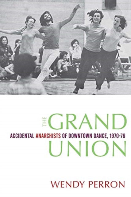 Grand Union: Accidental Anarchists of Downtown Dance, 1970-76