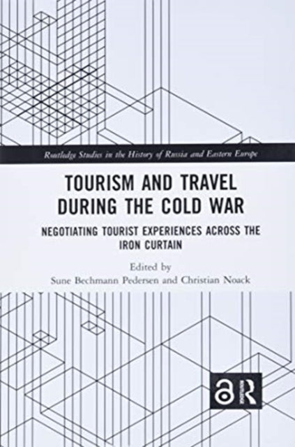 Tourism and Travel during the Cold War: Negotiating Tourist Experiences across the Iron Curtain