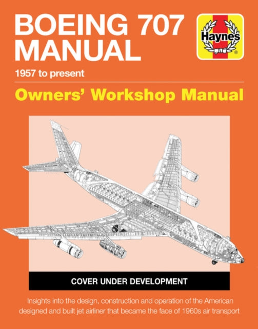 Boeing 707 Owners' Workshop Manual: 1957 to present