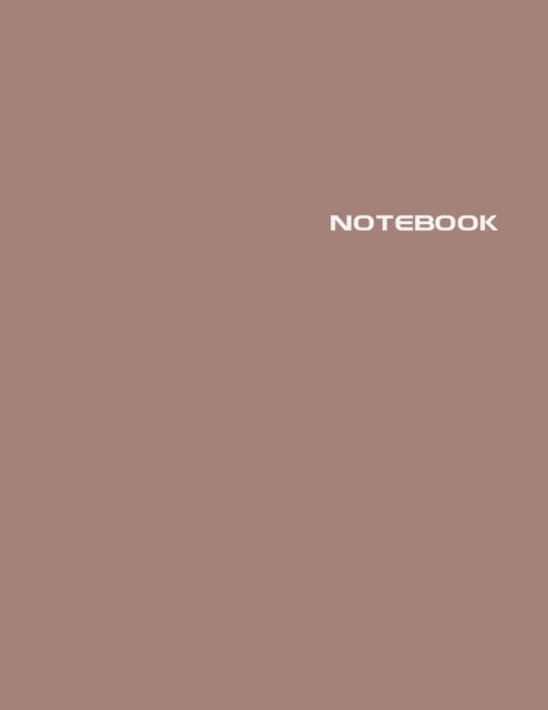 Notebook: Lined Journal - Stylish Modern Mocha - 120 Pages - Large 8.5 x 11 inches - Composition Book Paper - Minimalist Design for Women, Men, Adults, Teens, Tweens, Girls and Kids Gift - Newest Color Trends Collection - Wide Ruled
