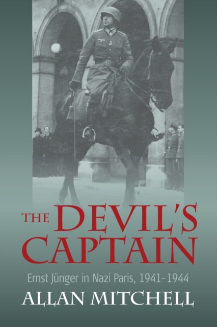 Devil's Captain: Ernst Junger in Nazi Paris, 1941-1944