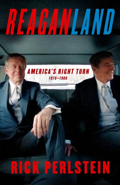 Reaganland: America's Right Turn 1976-1980
