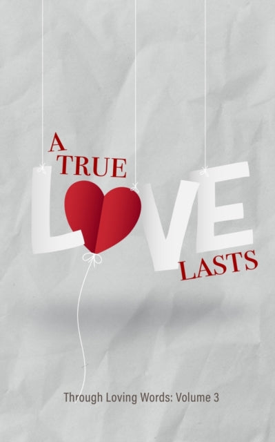 Through Loving Words: Volume 3 A True Love Lasts