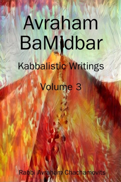 Avraham BaMidbar - Volume 3: Kabbalistic Writings