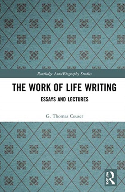 Work of Life Writing: Essays and Lectures