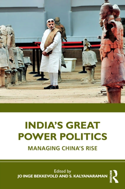 India's Great Power Politics: Managing China's Rise