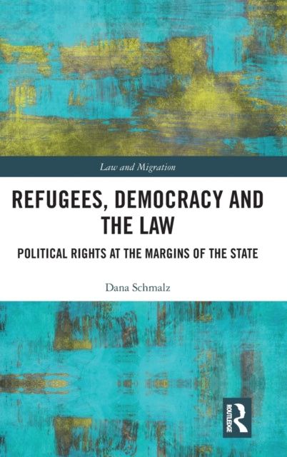 Refugees, Democracy and the Law: Political Rights at the Margins of the State