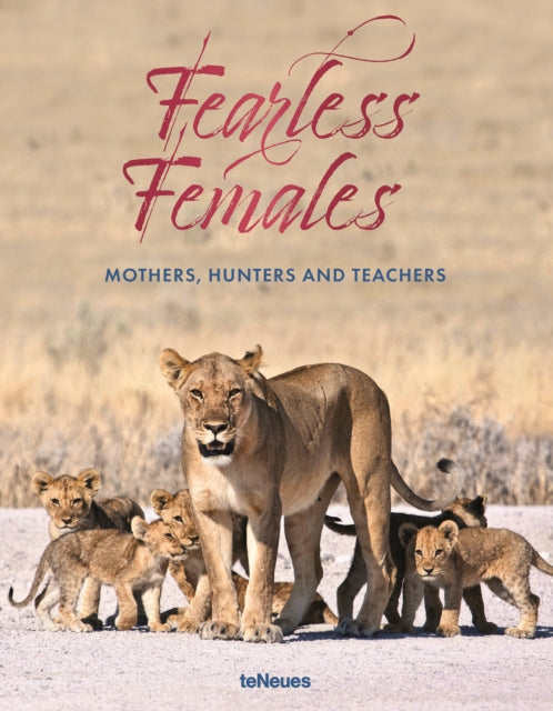 Fearless Females: Mothers, Hunters and Teachers