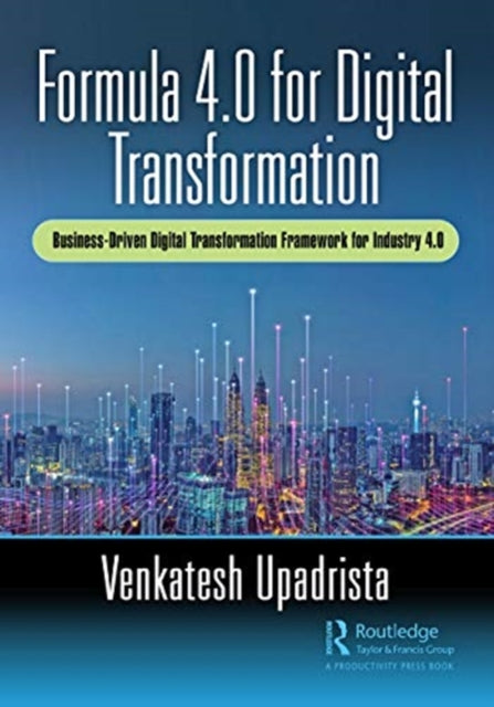 Formula 4.0 for Digital Transformation: A Business-Driven Digital Transformation Framework for Industry 4.0