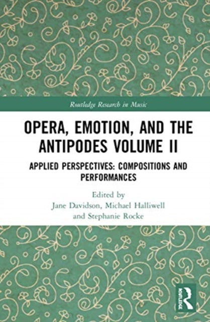 Opera, Emotion, and the Antipodes Volume II: Applied Perspectives: Compositions and Performances