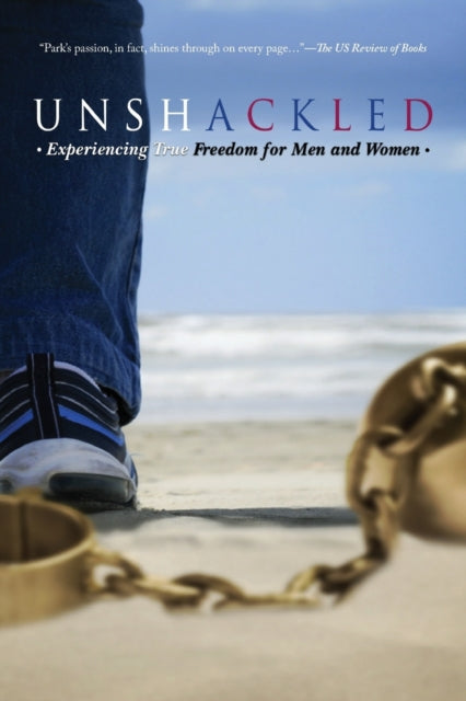 Unshackled: Experiencing True Freedom for Men and Women