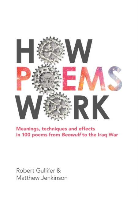 How Poems Work: Meanings, techniques and effects in 100 poems from Beowulf to the Iraq War