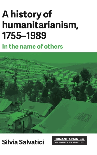 History of Humanitarianism, 1755-1989: In the Name of Others