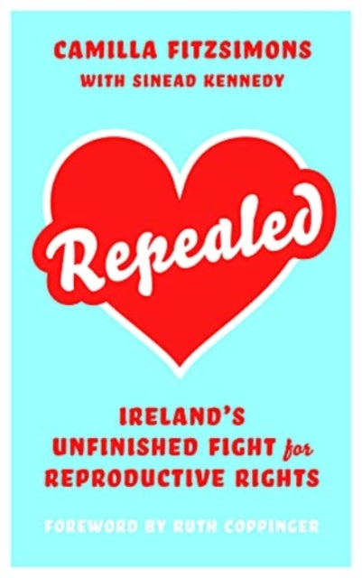 Repealed: Ireland's Unfinished Fight for Reproductive Rights