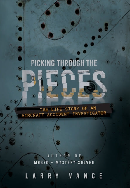 Picking Through The Pieces: The Life Story of An Aircraft Accident Investigator