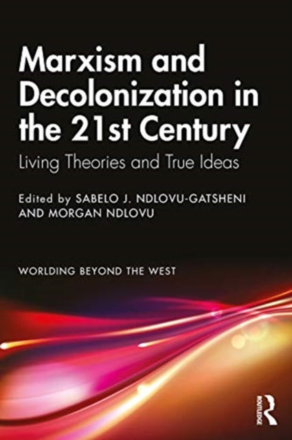 Marxism and Decolonization in the 21st Century: Living Theories and True Ideas