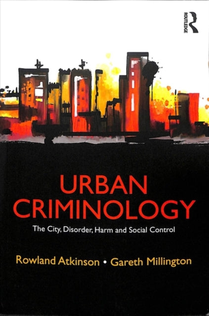 Urban Criminology: The City, Disorder, Harm and Social Control