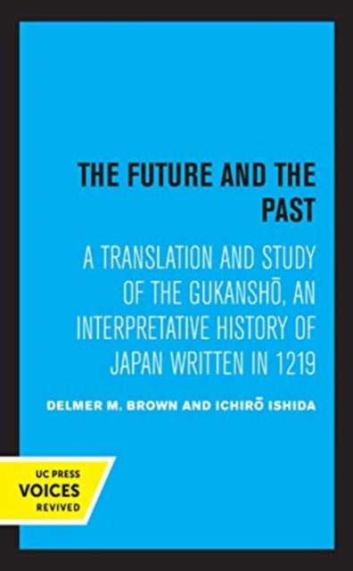 Future and the Past: A Translation and Study of the Gukansho, an Interpretative History of Japan written in 1219