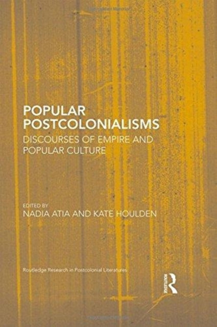 Popular Postcolonialisms: Discourses of Empire and Popular Culture