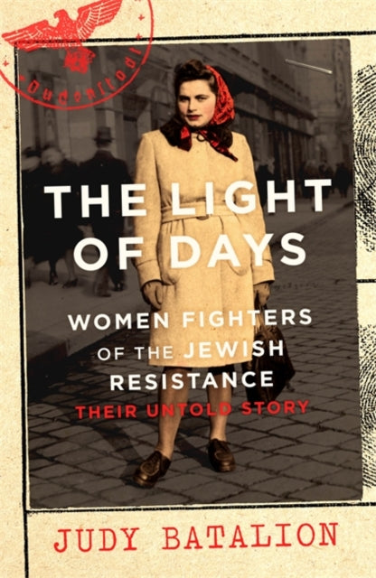 Light of Days: Women Fighters of the Jewish Resistance - A New York Times Bestseller