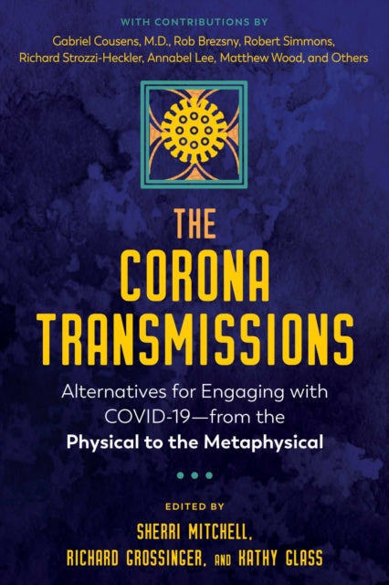 Corona Transmissions: Alternatives for Engaging with COVID-19-from the Physical to the Metaphysical