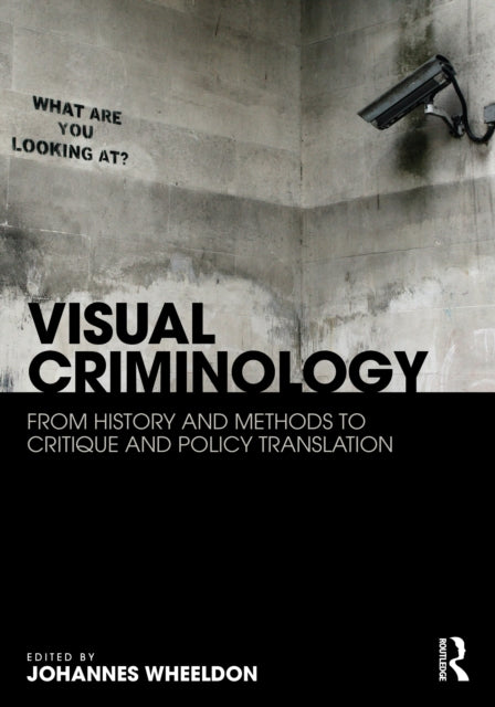 Visual Criminology: From History and Methods to Critique and Policy Translation