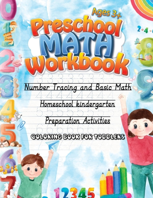 Preschool Math Workbook. Age 3+: Number Tracing and Basic Math for Toddlers. Homeschool Kindergarten. Coloring Book for Toddlers