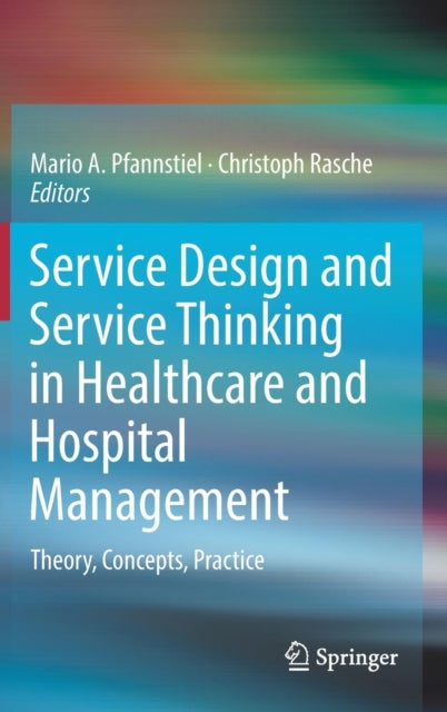 Service Design and Service Thinking in Healthcare and Hospital Management: Theory, Concepts, Practice