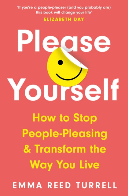 Please Yourself: How to Stop People-Pleasing and Transform the Way You Live
