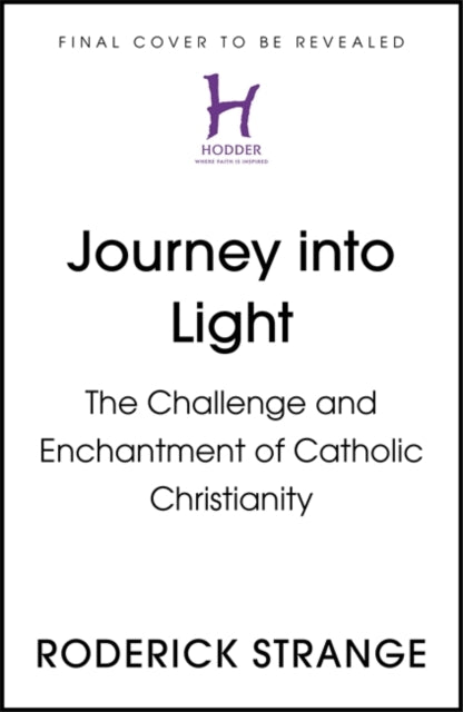 Journey into Light: The Challenge and Enchantment of Catholic Christianity